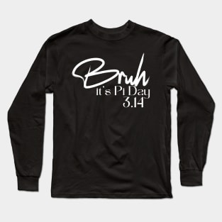 Bruh Pi Day 3.14 Pi Symbol Funny Pi Day Teachers Math Lovers Long Sleeve T-Shirt